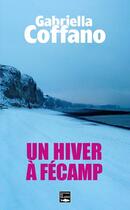 Couverture du livre « Un hiver à Fécamp » de Gabrielle Coffano aux éditions Des Falaises