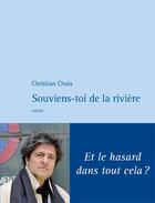 Couverture du livre « Souviens-toi de la rivière ; et le hasard dans tout cela ? » de Christian Chaix aux éditions Philippe Rey