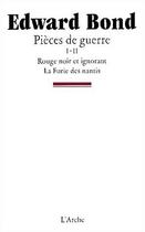 Couverture du livre « Pièces de guerre Tome 1 ; rouge, noir et ignorant ; pièces de guerre Tome 2 ; la furie des nantis » de Edward Bond aux éditions L'arche