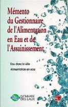 Couverture du livre « Mémento du gestionnaire de l'alimentation en eau et de l'assainissement (3 volumes) » de Lyonnaise Des Eaux aux éditions Tec Et Doc