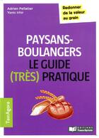 Couverture du livre « Le guide (très pratique) des paysans-boulangers ; redonner de la valeur au grain » de Adrien Pelletier et Yanis Irhir aux éditions France Agricole