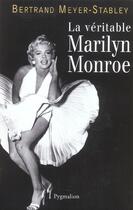 Couverture du livre « La Véritable Marilyn Monroe » de Bertrand Meyer-Stabley aux éditions Pygmalion