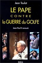 Couverture du livre « Le Pape contre la guerre du Golfe : Jean-Paul II censuré » de Abbé Jean Toulat aux éditions Francois-xavier De Guibert