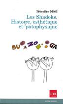 Couverture du livre « Le shadoks ; histoire, esthétique et 'paraphysique » de Sebastien Denis aux éditions Ina