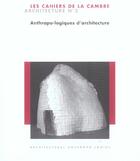 Couverture du livre « Anthropo-logiques d'architecture - cahiers cambre d'architecture n 2 » de  aux éditions Lettre Volee