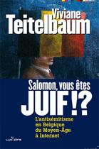 Couverture du livre « Salomon, vous êtes juif !? l'antisémitisme en belgique du moyen-âge à internet » de Teitelbaum-Hirsch Vi aux éditions Luc Pire