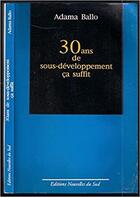 Couverture du livre « 30 ans de sous-développement ça suffit » de Adama Ballo aux éditions L'harmattan