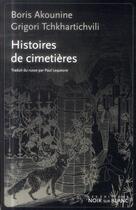 Couverture du livre « Histoires de cimetières » de Boris Akounine aux éditions Noir Sur Blanc