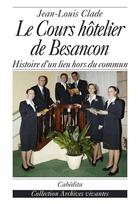 Couverture du livre « Le Cours Hotelier De Besancon » de Jean-Louis Clade aux éditions Cabedita