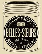 Couverture du livre « Ainsi cuisinaient les belles-soeurs dans l'oeuvre de m. tremblay » de Fortin Anne aux éditions Flammarion Quebec