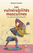 Couverture du livre « Les vulnérabilités masculines ; une approche biopsychosociale » de Richard Cloutier aux éditions Sainte Justine