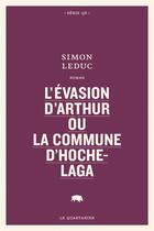 Couverture du livre « L'évasion d'Arthur ou la commune d'hochelaga » de Simon Leduc aux éditions Le Quartanier