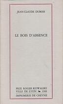 Couverture du livre « Le bois d'absence » de Jean-Claude Dubois aux éditions Cheyne