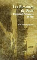 Couverture du livre « Les blessures du désir ; pulsions et puissances en jazz » de Jean-Pierre Moussaron aux éditions Alter Ego