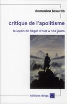 Couverture du livre « Critique de l'apolitisme ; la leçon de Hegel d'hier à nos jours » de Domenico Losurdo aux éditions Delga