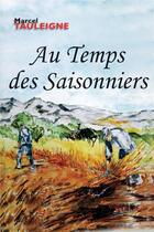 Couverture du livre « Au Temps des Saisonniers » de Marcel Tauleigne aux éditions L'ephemere