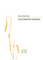 Couverture du livre « Les étreintes invisibles » de Gerard Bocholier aux éditions L'herbe Qui Tremble