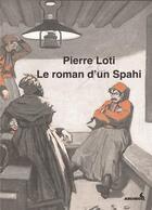Couverture du livre « Le roman d'un Spahi » de Pierre Loti aux éditions Archeos