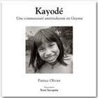 Couverture du livre « Kayodé, une communauté amérindienne en Guyane ; version noir et blanc » de Patrice Olivier aux éditions Association Terra Incognita