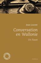 Couverture du livre « Conversation en wallonie - un faust » de Jean Louvet aux éditions Espace Nord