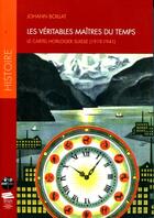 Couverture du livre « Les Véritables maîtres du Temps : Le cartel horloger suisse (1919-1941) » de Johan Boillat aux éditions Alphil