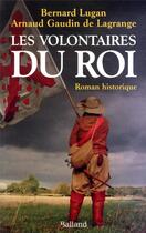 Couverture du livre « Les volontaires du roi » de Bernard Lugan et Arnaud Lagrange aux éditions Balland