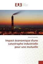 Couverture du livre « Impact économique d'une catastrophe industrielle pour une mutuelle » de Samuel Stocksieker aux éditions Editions Universitaires Europeennes