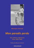 Couverture du livre « Mon paradis perdu. une enfance algerienne. oran 1954-1962 » de Monique Clavaud aux éditions Editions Atlantis