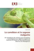 Couverture du livre « Le cameleon et la sagesse malgache - du symbolisme des animaux aux conceptions cosmologiques qui reg » de Fuchs Enzo aux éditions Editions Universitaires Europeennes