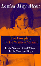 Couverture du livre « The Complete Little Women Series: Little Women, Good Wives, Little Men, Jo's Boys » de Louisa May Alcott aux éditions E-artnow