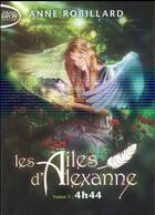 Couverture du livre « Les ailes d'Alexanne Tome 1 : 4h44 » de Anne Robillard aux éditions Michel Lafon Poche