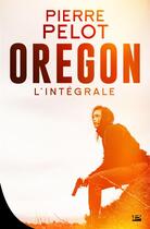Couverture du livre « Oregon ; l'intégrale » de Pierre Pelot aux éditions Bragelonne