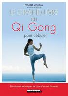 Couverture du livre « Le grand livre du Qi Gong pour débuter ; principes et techniques de base d'un art de santé » de Nicole Chatal aux éditions Leduc