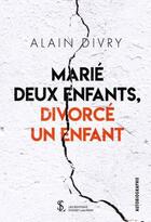 Couverture du livre « Marie deux enfants. divorce un enfant » de Divry Alain aux éditions Sydney Laurent