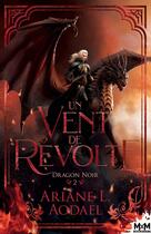 Couverture du livre « Dragon noir Tome 2 : Un vent de révolte » de Ariane L. Aodael aux éditions Mxm Bookmark