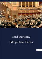 Couverture du livre « Fifty-One Tales » de Lord Dunsany aux éditions Culturea