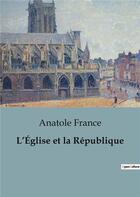 Couverture du livre « L'Église et la République » de Anatole France aux éditions Shs Editions