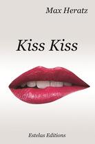 Couverture du livre « Kiss kiss » de Max Heratz aux éditions Estelas