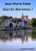 Couverture du livre « Sacrée baronne ! » de Jean-Marie Polet aux éditions Complices
