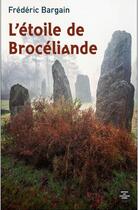 Couverture du livre « L'étoile de Brocéliande » de Frederic Bargain aux éditions Montagnes Noires