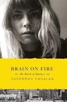 Couverture du livre « Brain On Fire: My Month of Madness » de Cahalan Susannah aux éditions Penguin Books Ltd Digital