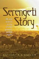 Couverture du livre « Serengeti Story: Life and Science in the World's Greatest Wildlife Reg » de Sinclair Anthony aux éditions Oup Oxford