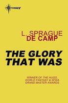 Couverture du livre « The Glory That Was » de L. Sprague De Camp aux éditions Orion Digital