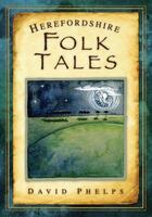Couverture du livre « Herefordshire Folk Tales » de Phelps David aux éditions History Press Digital