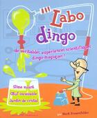 Couverture du livre « Labo Dingo ; De Veritables Experiences Scientifiques Dingo-Magiques » de Mark Frauenfelder aux éditions Chronicle Books