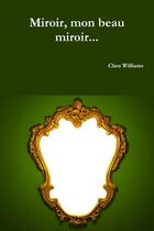 Couverture du livre « Miroir, mon beau miroir... » de Clara Williams aux éditions Lulu