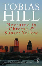 Couverture du livre « Nocturne in Chrome & Sunset Yellow » de Tobias Hill aux éditions Salt Publishing Limited