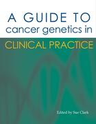 Couverture du livre « A Guide to Cancer Genetics in Clinical Practice » de Sue Clark aux éditions Tfm Publishing Ltd