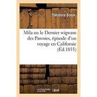 Couverture du livre « Mila ou le Dernier wigwam des Pawnies, épisode d'un voyage en Californie : suivi des 1re et 2e parties de mon voyage autour du monde » de Bonin Theodore aux éditions Hachette Bnf