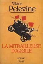 Couverture du livre « La mitrailleuse d'argile » de Pelevine Victor aux éditions Seuil